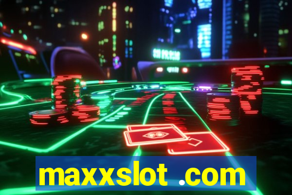 maxxslot .com